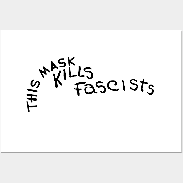 THIS MASK KILLS Fascists (Black Print) Wall Art by Jarecrow 